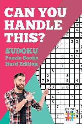 Can You Handle This? Sudoku Puzzle Books Hard Edition 9781645215219