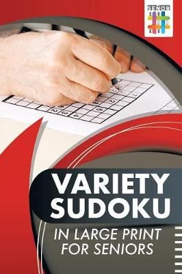 Variety Sudoku in Large Print for Seniors By Senor Sudoku (Paperback)