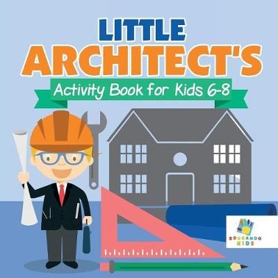 Little Architect's Activity Book for Kids 6-8 By Educando Kids
