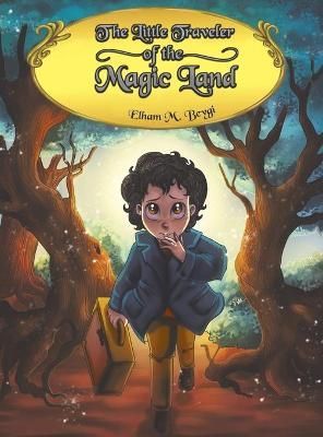 The Little Traveler of the Magic Land By Elham M Beygi 9781645362722