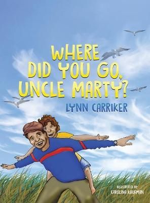 Where Did You Go, Uncle Marty? By Carriker 9781645363590 (Hardback)