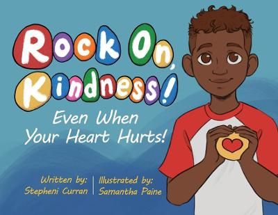 Rock On, Kindness! Even When Your Heart Hurts! By Curran 9781645382409
