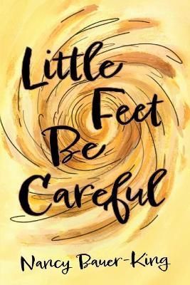 Little Feet Be Careful By Nancy Bauer-King 9781645383031 (Paperback)