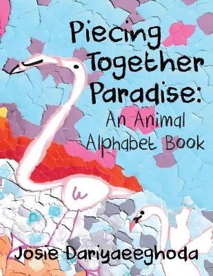 Piecing Together Paradise: An Animal Alphabet Book 9781645383277