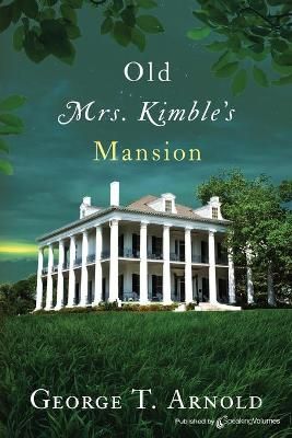Old Mrs. Kimble's Mansion By George T Arnold 9781645403432 (Paperback)