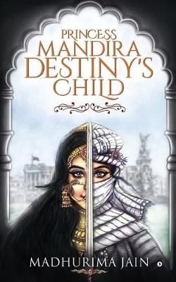 Princess Mandira - Destiny's Child By Madhurima Jain 9781645469520