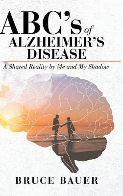 ABC's of Alzheimers Disease: A Shared Reality by Me and My Shadow