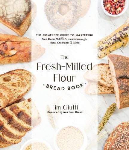 The Fresh-Milled Flour Bread Book By Tim Giuffi 9781645679592