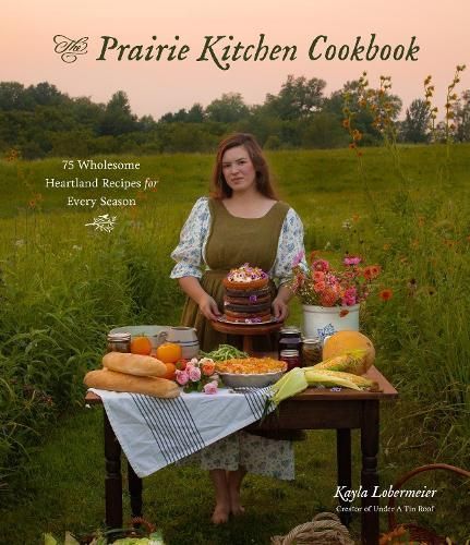 The Prairie Kitchen Cookbook By Kayla Lobermeier 9781645679899