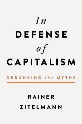 In Defense of Capitalism By Rainer Zitelmann 9781645720737 (Hardback)