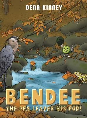Bendee the Pea Leaves His Pod! By Dena Kinney 9781645758020 (Hardback)