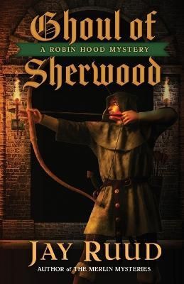 Ghoul of Sherwood By Jay Ruud 9781645994480 (Paperback)
