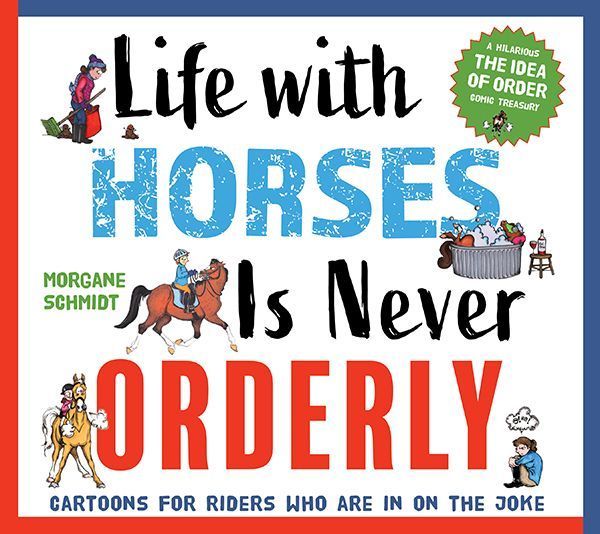 Life with Horses Is Never Orderly By Morgane Schmidt 9781646010455