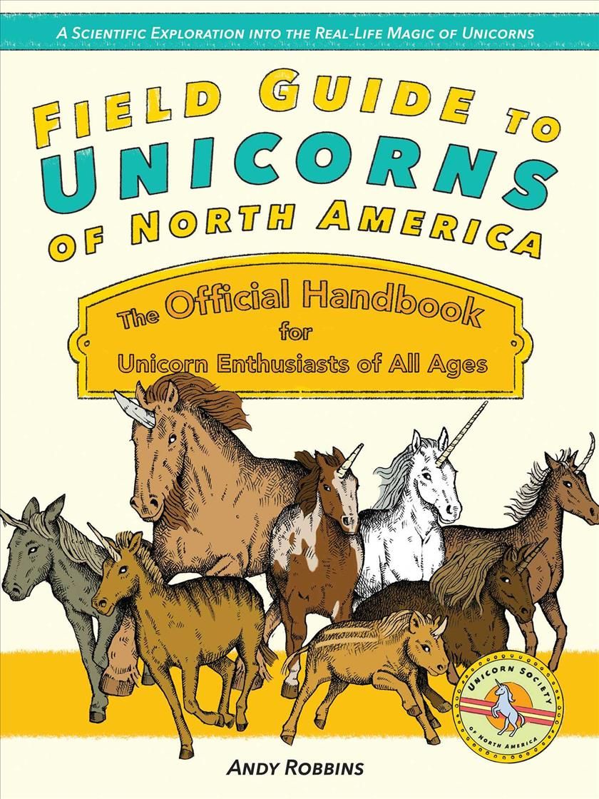 Field Guide to Unicorns of North America By Andy Robbins 9781646041404
