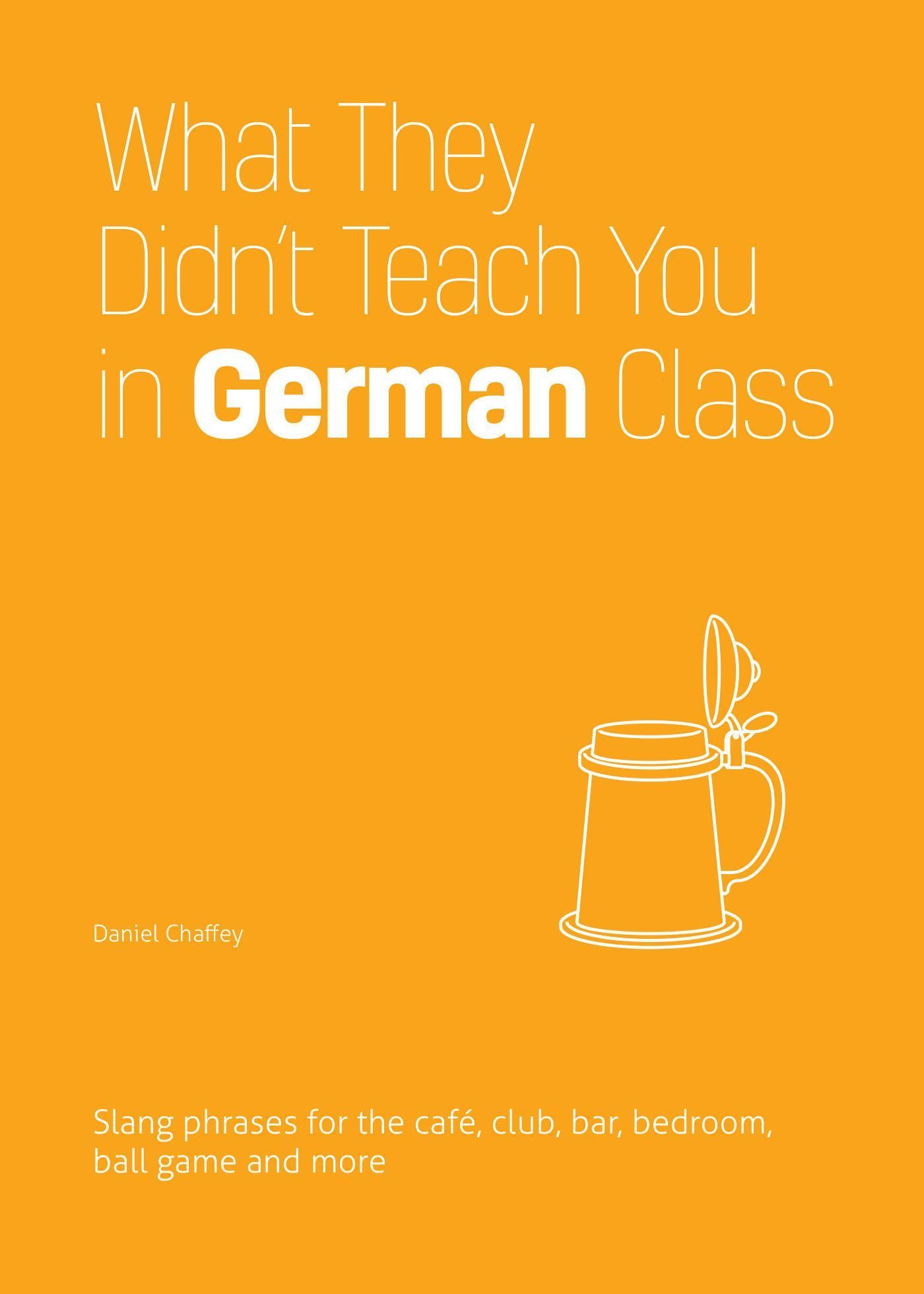 What They Didn't Teach You in German Class By Daniel Chaffey