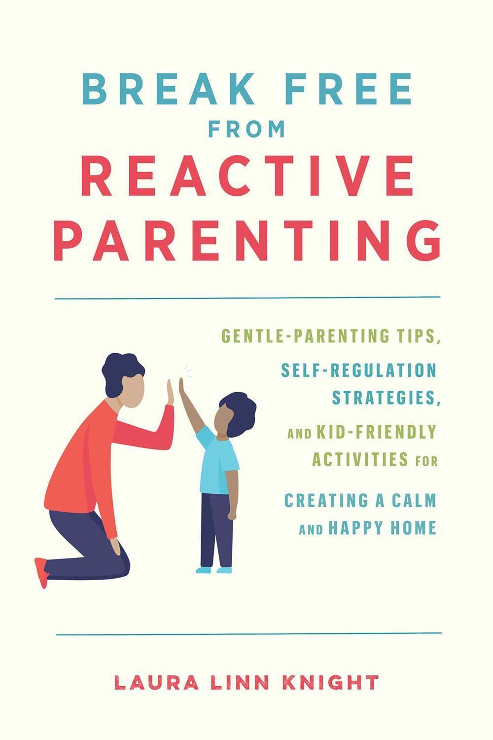 Break Free from Reactive Parenting By Laura Linn Knight 9781646044047