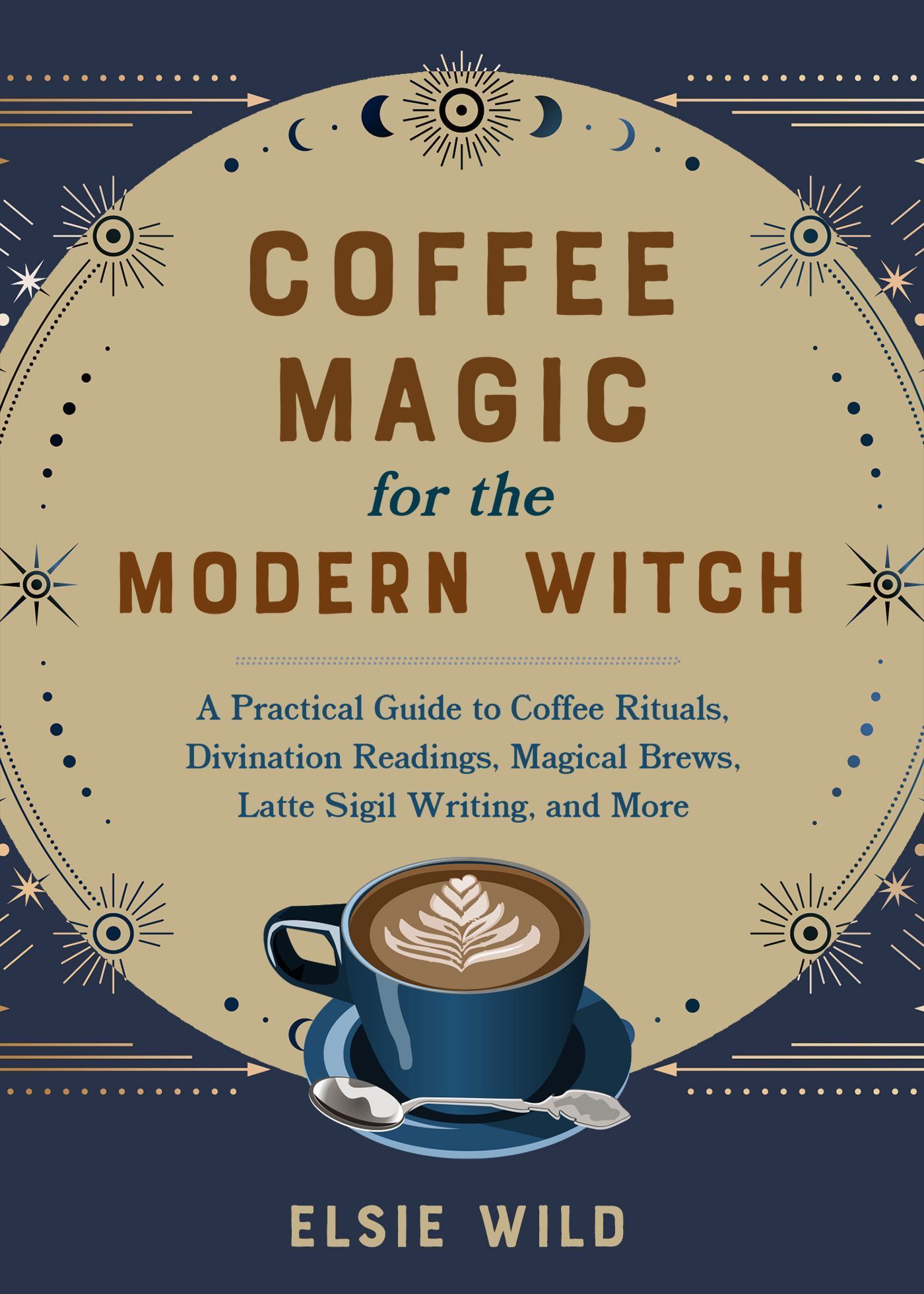 Coffee Magic for the Modern Witch By Elsie Wild 9781646045501