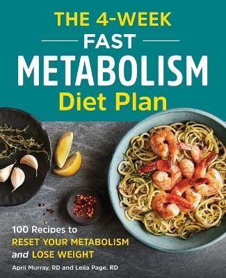The 4-Week Fast Metabolism Diet Plan By April Murray, Leila Farina