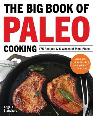 The Big Book of Paleo Cooking By Angela Blanchard 9781646112258