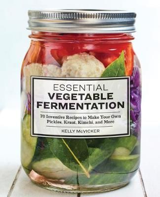 Essential Vegetable Fermentation By Kelly McVicker 9781646115266