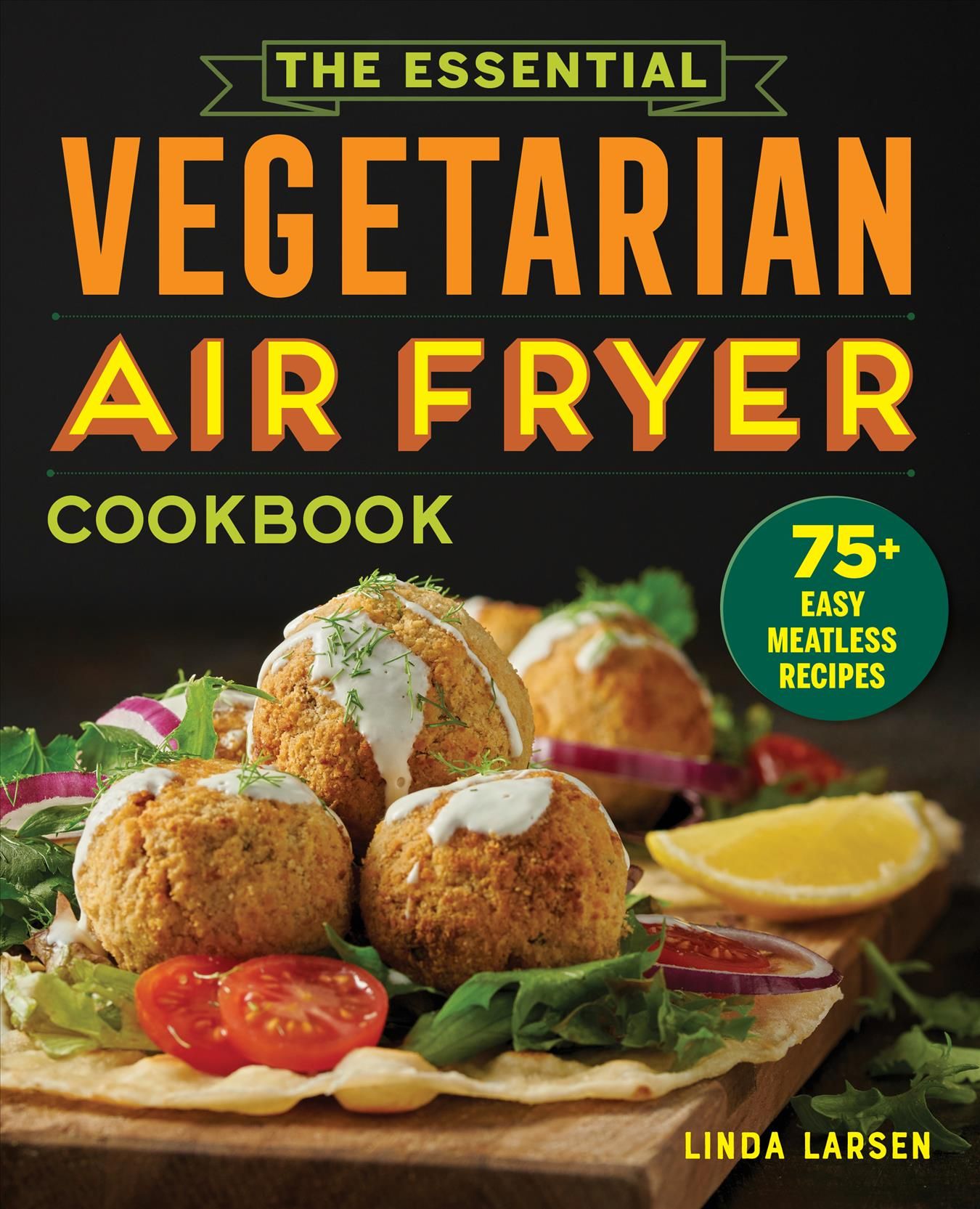 The Essential Vegetarian Air Fryer Cookbook By Linda Larsen