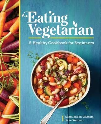 Eating Vegetarian By Alissa Bilden Warham, Steve Warham 9781646116461