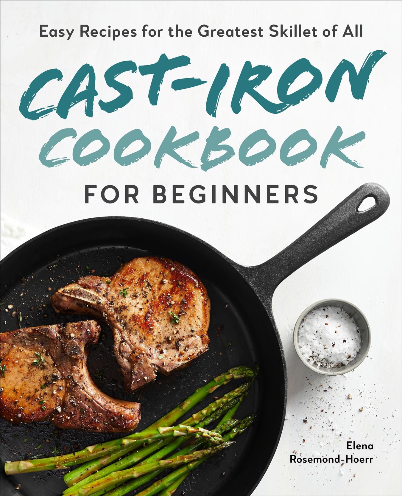 Cast-Iron Cookbook for Beginners By Elena Rosemond-Hoerr 9781646118960