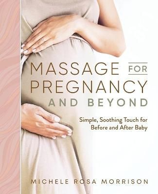 Massage for Pregnancy and Beyond By Michele Rosa Morrison (Paperback)