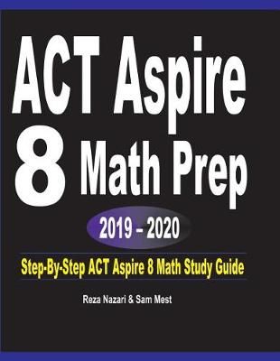 ACT Aspire 8 Math Prep 2019 - 2020 By Reza Nazari, Sam Mest