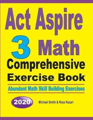 ACT Aspire 3 Math Comprehensive Exercise Book By Smith 9781646126064