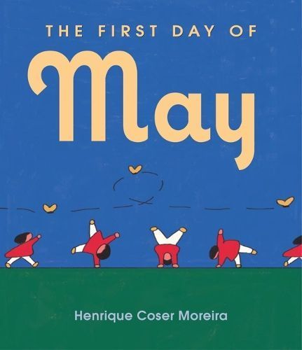 The First Day of May By Henrique Coser Moreira 9781646143825