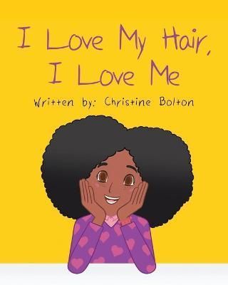 I Love Me. I Love My Hair By Christine Bolton 9781646283569