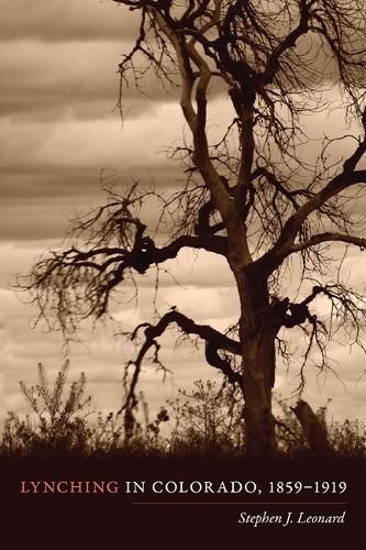 Lynching in Colorado, 1859-1919 By Stephen J. Leonard 9781646423408