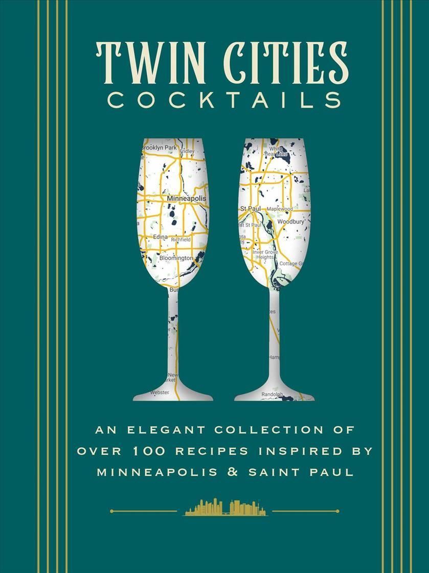 Twin Cities Cocktails By Peter Sieve, Molly Each, Mecca Bos (Hardback)