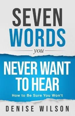 Seven Words You Never Want to Hear By Denise Wilson 9781646450282