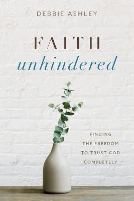 Faith Unhindered By Ashley 9781646454396 (Paperback)