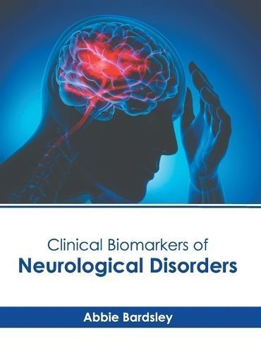 Clinical Biomarkers of Neurological Disorders 9781646466122 (Hardback)