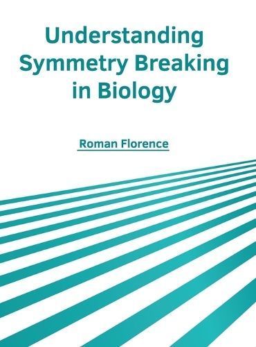Understanding Symmetry Breaking in Biology By Florence 9781646475247