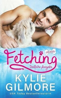 Fetching - Deutsche Ausgabe By Kylie Gilmore 9781646581542 (Paperback)