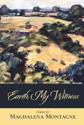 Earth, My Witness By Magdalena Montagne 9781646622535 (Paperback)
