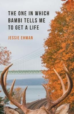 The One In Which Bambi Tells Me To Get A Life By Jessie Ehman