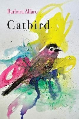 Catbird By Barbara Alfaro 9781646627264 (Paperback)