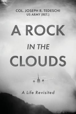 A Rock in the Clouds By Us Army (Ret ) Col Joseph R Tedeschi (author)