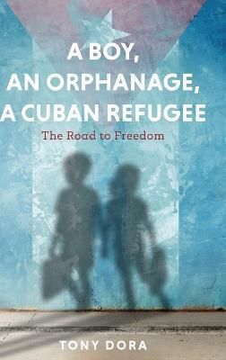 Boy, an Orphanage, a Cuban Refugee By Dora 9781646638819 (Hardback)