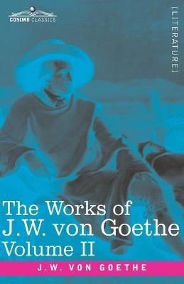 Works of J.W. von Goethe, Vol. II (in 14 volumes) 9781646791941