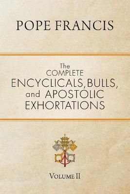 The Complete Encyclicals, Bulls, and Apostolic Exhortations Volume 2