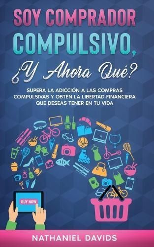 Soy Comprador Compulsivo, ?Y Ahora Qu?? By Davids 9781646945245