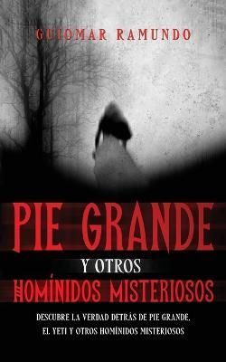 Pie Grande y otros Hom?nidos Misteriosos By Ramundo 9781646947294