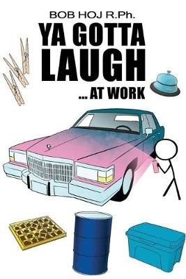 Ya Gotta Laugh... At Work By Bob Hoj R Ph 9781647020507 (Paperback)