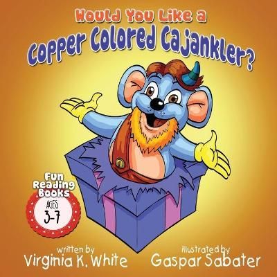Would You Like a Copper Colored Cajankler? By White 9781647042011